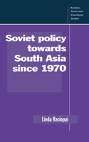 Soviet Policy Towards South Asia Since 1970