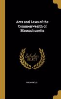 Acts and Laws of the Commonwealth of Massachusetts