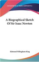 Biographical Sketch Of Sir Isaac Newton