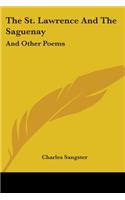 The St. Lawrence And The Saguenay: And Other Poems(English)