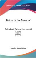 Better in the Mornin': Ballads of Pathos, Humor and Satire (1880)