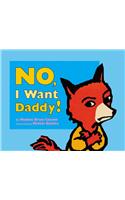 No, I Want Daddy!