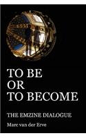 TO BE OR TO BECOME - The Emzine Dialogue