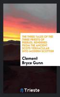 Three Tales of the Three Priests of Peebles, Rendered from the Ancient Scots Vernacular Into Modern Scottish