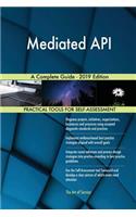 Mediated API A Complete Guide - 2019 Edition
