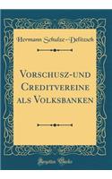 Vorschusz-Und Creditvereine ALS Volksbanken (Classic Reprint)