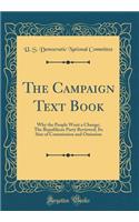 The Campaign Text Book: Why the People Want a Change; The Republican Party Reviewed; Its Sins of Commission and Omission (Classic Reprint)