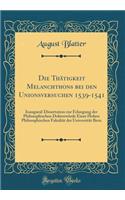 Die ThÃ¤tigkeit Melanchthons Bei Den Unionsversuchen 1539-1541: Inaugural-Dissertation Zur Erlangung Der Philosophischen DoktorwÃ¼rde Einer Hohen Philosophischen FakultÃ¤t Der UniversitÃ¤t Bern (Classic Reprint): Inaugural-Dissertation Zur Erlangung Der Philosophischen DoktorwÃ¼rde Einer Hohen Philosophischen FakultÃ¤t Der UniversitÃ¤t Bern (Classic Reprint)