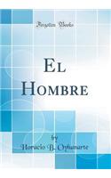 El Hombre (Classic Reprint)