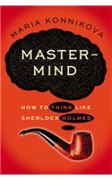 Mastermind: How to Think Like Sherlock Holmes