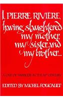 I, Pierre Riviére, Having Slaughtered My Mother, My Sister, and My Brother