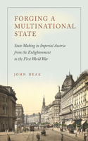 Forging a Multinational State: State Making in Imperial Austria from the Enlightenment to the First World War(Stanford Studies on Central and Eastern Europe)