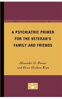 A Psychiatric Primer for the Veteran's Family and Friends