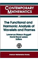 The Functional and Harmonic Analysis of Wavelets and Frames