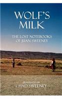 Wolf's Milk: The Lost Notebooks of Juan Sweeney