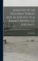 Analysis of an Inclined Thrust Axis as Applied to a Ramjet Propelled Aircraft.