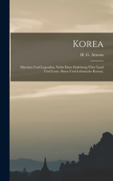 Korea: Märchen und Legenden, nebst einer Einleitung über Land und Leute, Sitten und Gebräuche Koreas.