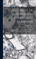 Traité De Phrénologie Humaine Et Comparée: Accompagné D'un Magnifique Atlas In-folio De 120 Planches, Contenant Plus De 600 Sujets D'anatomie Humaine ......