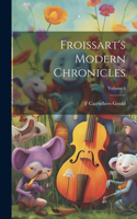 Froissart's Modern Chronicles; Volume 1