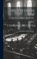 Neue Revision der Grundbegriffe des Criminalrechts.