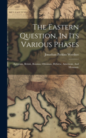 Eastern Question, In Its Various Phases