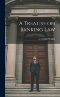Treatise on Banking Law