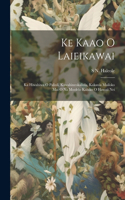 Ke Kaao O Laieikawai: Ka Hiwahiwa O Paliuli, Kawahineokaliula, Kakauia Mailoko Mai O Na Moolelo Kahiko O Hawaii Nei