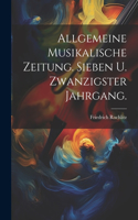 Allgemeine Musikalische Zeitung. Sieben u. zwanzigster Jahrgang.