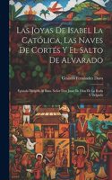 Joyas De Isabel La Católica, Las Naves De Cortés Y El Salto De Alvarado