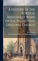 History of the Foreign Missionary Work of the Protestant Episcopal Church