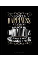 You Can't Buy Happiness But You Can Major In Communications And That's Kind Of The Same Thing