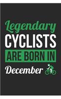 Cycling Notebook - Legendary Cyclists Are Born In December Journal - Birthday Gift for Cyclist Diary