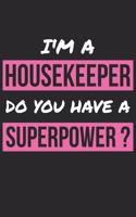 Housekeeper Notebook - I'm A Housekeeper Do You Have A Superpower? - Funny Gift for Housekeeper - Housekeeper Journal: Medium College-Ruled Journey Diary, 110 page, Lined, 6x9 (15.2 x 22.9 cm)