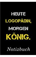 Heute Logopädin Morgen König Notizbuch