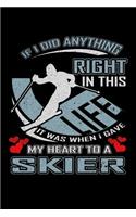 If I Did Anything Right in This Life It Was When I Gave My Heart to a Skier: A 6x9 Inch Matte Softcover Paperback Notebook Journal With 120 Blank Lined Pages