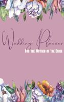 Wedding Planner For the Mother of the Bride: Perfect Organizer for Your Daughter's Big Day with Checklists, Worksheets, Timelines & More