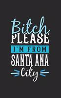 Bitch Please I'm From Santa Ana City: Santa Ana Notebook - Santa Ana Vacation Journal - 110 Blank Paper Pages - 6 x 9 Handlettering - Diary I Logbook - Santa Ana Buch