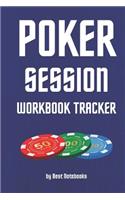 Poker Session Workbook Tracker: Track And Note Your Poker Session, Mindset Notes, Strategy Ideas, Gameplans And More! (For Cash Game, Spin And Go And Tournament Players, For Dummie