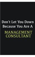 Don't let you down because you are a Management consultant