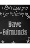 I can't hear you, I'm listening to Dave Edmunds creative writing lined notebook