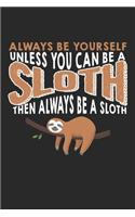 Always Be Yourself Unless You Can Be Sloth Then be a Sloth