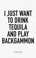 I Just Want to Drink Tequila and Play Backgammon: A 6x9 Inch Matte Softcover Notebook Diary with 120 Blank Lined Pages and a Funny Gaming Cover Slogan