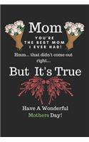 Mom You're the Best Mom I Ever Had