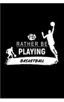 I'd Rather Be Playing Basketball: A 6x9 Inch Matte Softcover Paperback Dot Grid Notebook Journal With 120 Blank Dotted Pages