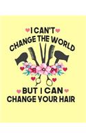 I Can't Change The World But I Can Change Your Hair