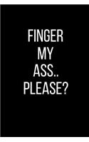 Finger My Ass.. Please?