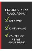 Projets Pour Aujourd'hui: Cahier 6 "x 9". 120 pages. cadeau d'anniversaire original et fun. 40 ans. journal, cahier de notes ou agenda. joyeux anniversaire.