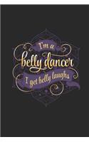 I'm a Belly Dancer I Get Belly Laughs: Blank Lined Journal Notebook, 120 Pages, Soft Matte Cover, 6 x 9