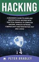 Hacking: A Beginner's Guide to Learn and Master Ethical Hacking with Practical Examples to Computer, Hacking, Wireless Network, Cybersecurity and Penetration