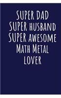 Super Dad Super Husband Super Awesome Math Metal Lover: Blank Lined Blue Notebook Journal
